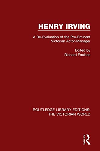 Henry Irving: A Re-evaluation of the Pre-eminent Victorian Actor-manager (Routledge Library Editions: the Victorian World, 18, Band 18) von Routledge